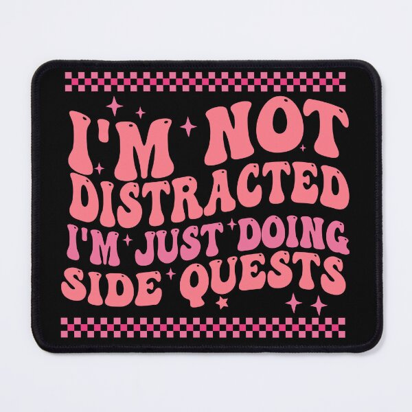 Item preview, I'm not distracted I'm just doing side quests designed and sold by Empiredesigner3.