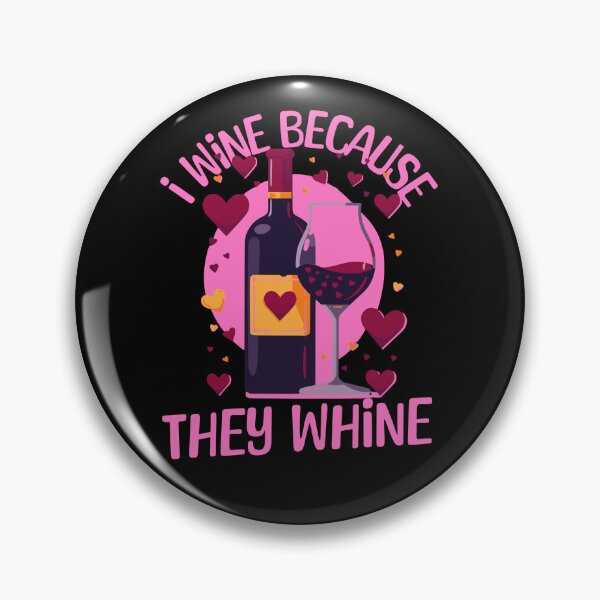 Item preview, I Wine Because They Whine designed and sold by PeelZinc.