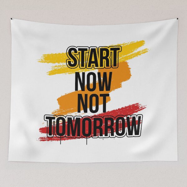 Item preview, Start now no tomorrow designed and sold by ShopMaxiDesigns.