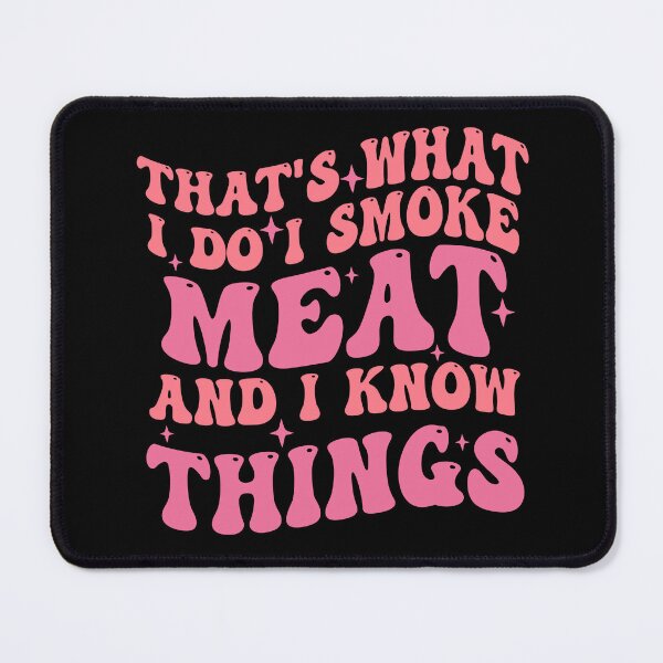 Item preview, That's what i do I Smoke Meat And I Know Things designed and sold by Empiredesigner3.