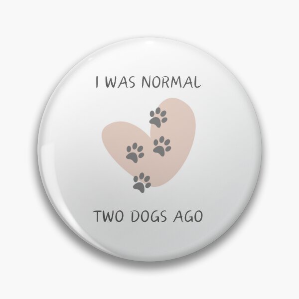 Item preview, I was normal two dogs ago, paw prints on the heart designed and sold by HappyNoireArt.