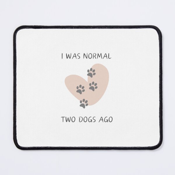 Item preview, I was normal two dogs ago, paw prints on the heart designed and sold by HappyNoireArt.
