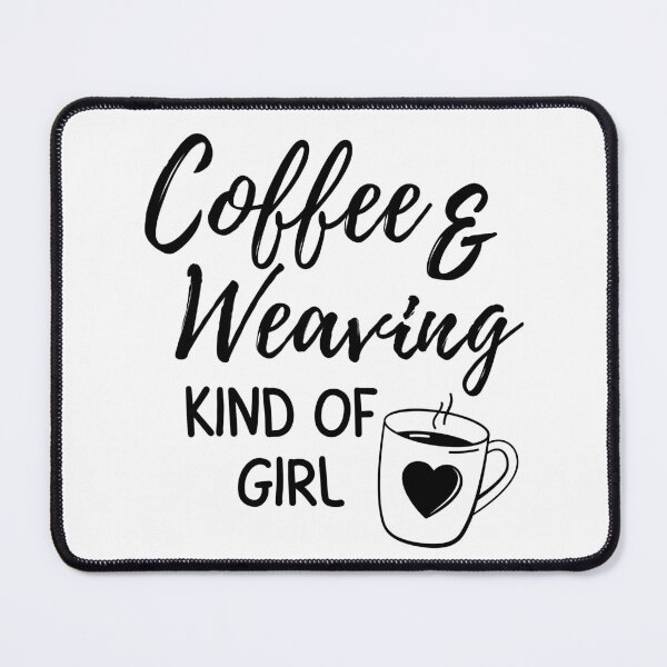 Item preview, Coffee & weaving kind of girl designed and sold by TheGreenGoat.