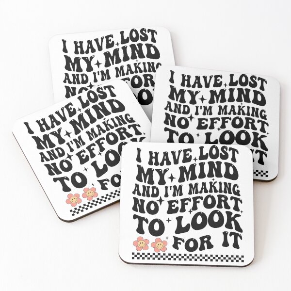 Item preview, I Have Lost My Mind And I'm Making No Effort To Look For It designed and sold by Empiredesigner3.
