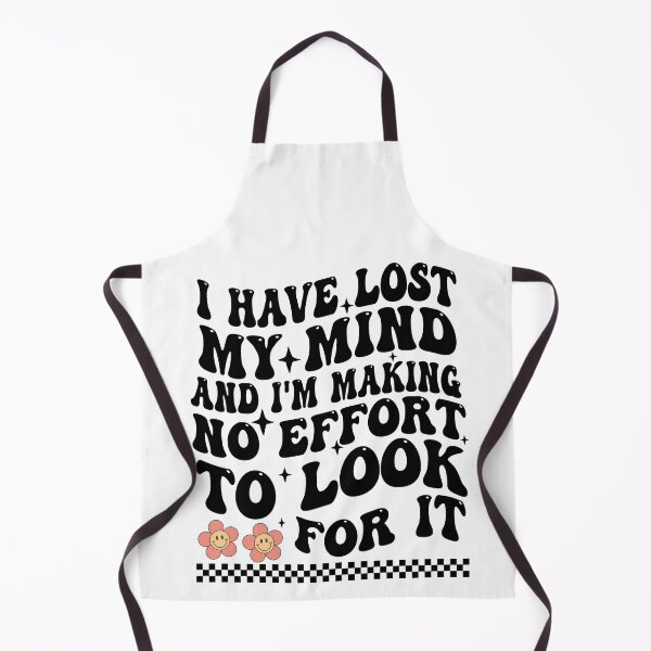 Item preview, I Have Lost My Mind And I'm Making No Effort To Look For It designed and sold by Empiredesigner3.