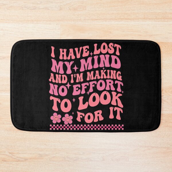 Item preview, I Have Lost My Mind And I'm Making No Effort To Look For It designed and sold by Empiredesigner3.