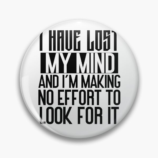 Item preview, I have lost my mind and I'm making no effort to look for it designed and sold by Empiredesigner3.