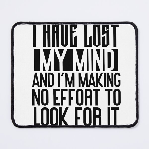 Item preview, I have lost my mind and I'm making no effort to look for it designed and sold by Empiredesigner3.