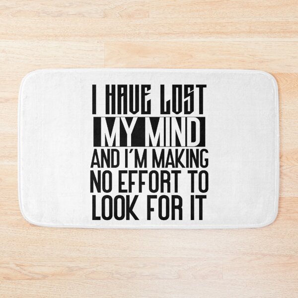 Item preview, I have lost my mind and I'm making no effort to look for it designed and sold by Empiredesigner3.