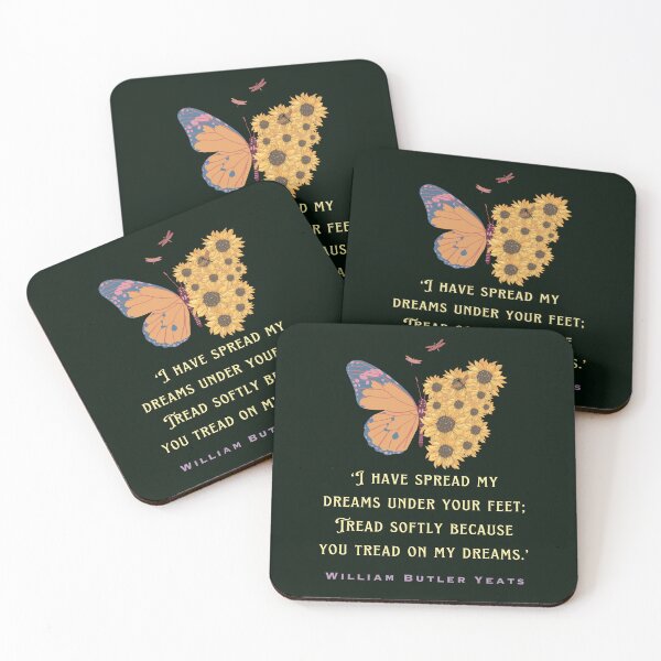 Item preview, William Butler Yeats  quote:  I have spread my dreams under your feet; Tread softly because you tread on my dreams. designed and sold by artbleed.