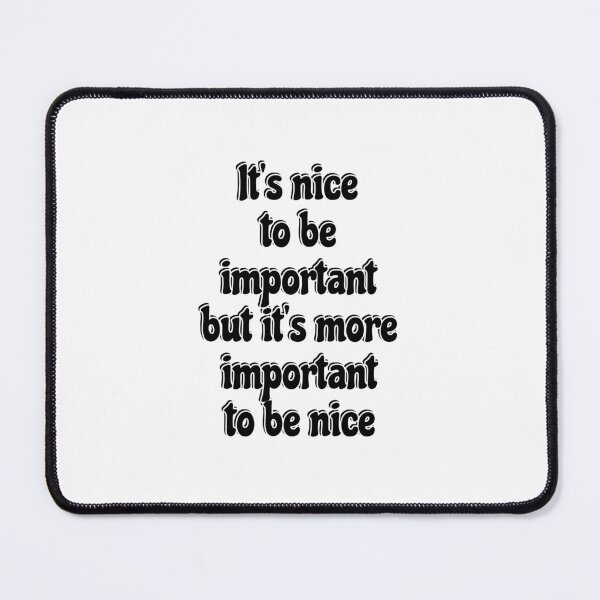 Item preview, Its nice to be important, but its more important to be nice  designed and sold by Inspirationmotivation.