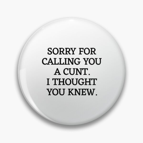 Item preview, Sorry For Calling You A Cunt I Though You Knew. Funny Viral Quote designed and sold by SillyMerchant.
