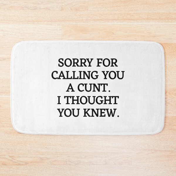 Item preview, Sorry For Calling You A Cunt I Though You Knew. Funny Viral Quote designed and sold by SillyMerchant.