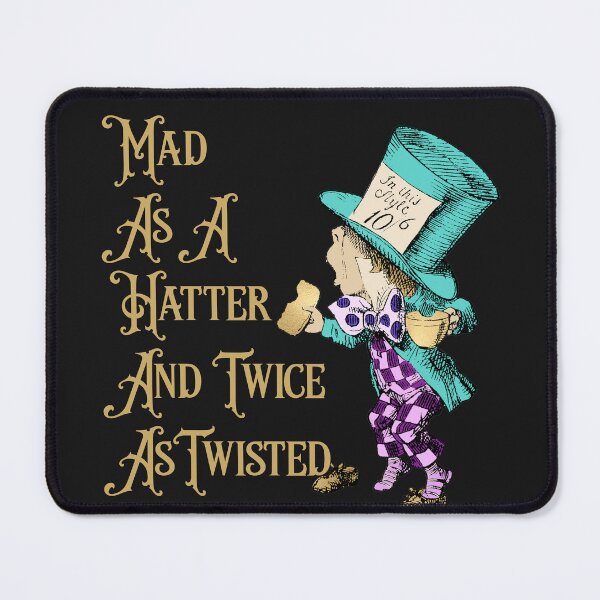 Item preview, Alice in Wonderland: Mad as a Hatter and Twice as Twisted designed and sold by JosAwestuff.