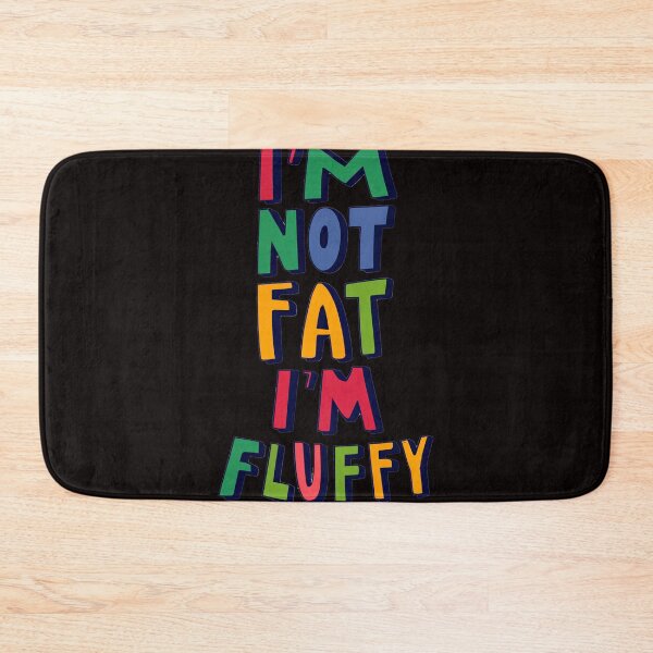 Item preview,  I’m Not Fat, I’m Fluffy - Funny and Positive Quote Design designed and sold by SpeakingPrint2.