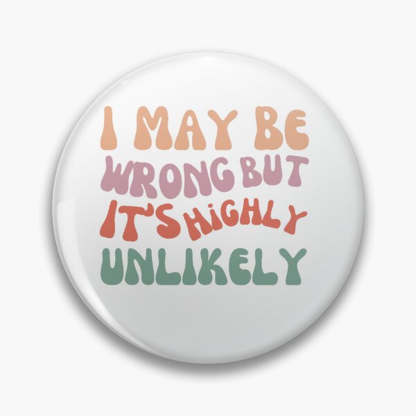 Item preview, I May Be  Wrong But  It's Highly  Unlikely Sarcastic Slogan Funny   designed and sold by Vignola7.