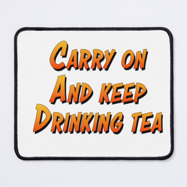 Item preview, Carry on and keeping drinking tea designed and sold by fireytoad.