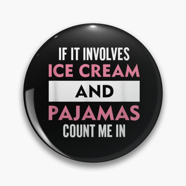 Item preview, If it involves Ice Cream and Pyjamas then count me in designed and sold by ARTX4ART.