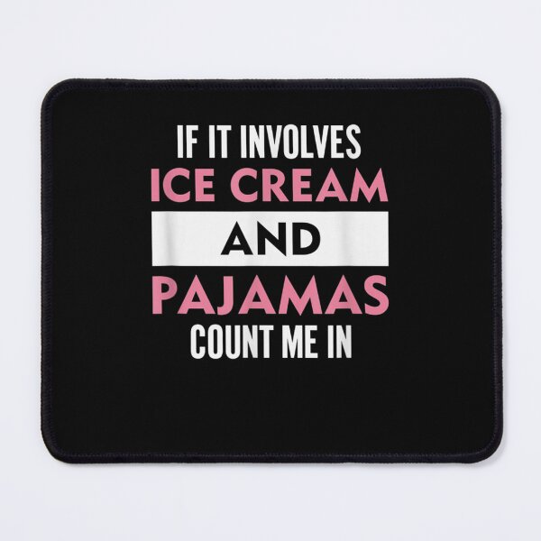 Item preview, If it involves Ice Cream and Pyjamas then count me in designed and sold by ARTX4ART.