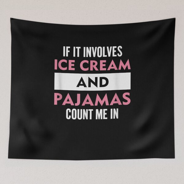 Item preview, If it involves Ice Cream and Pyjamas then count me in designed and sold by ARTX4ART.
