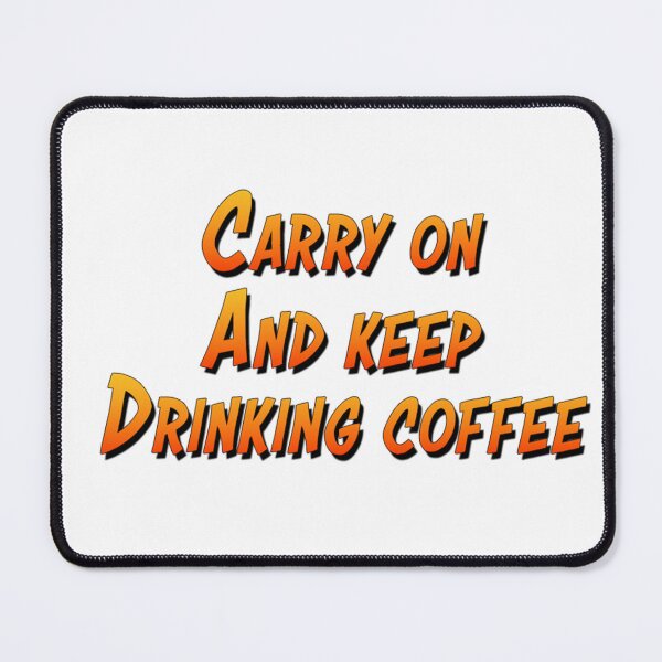 Item preview, Carry on and keeping drinking coffee designed and sold by fireytoad.
