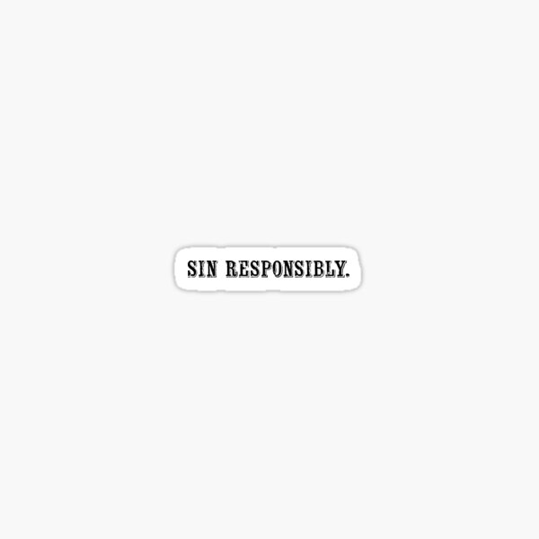 Sin Responsibly. Sticker