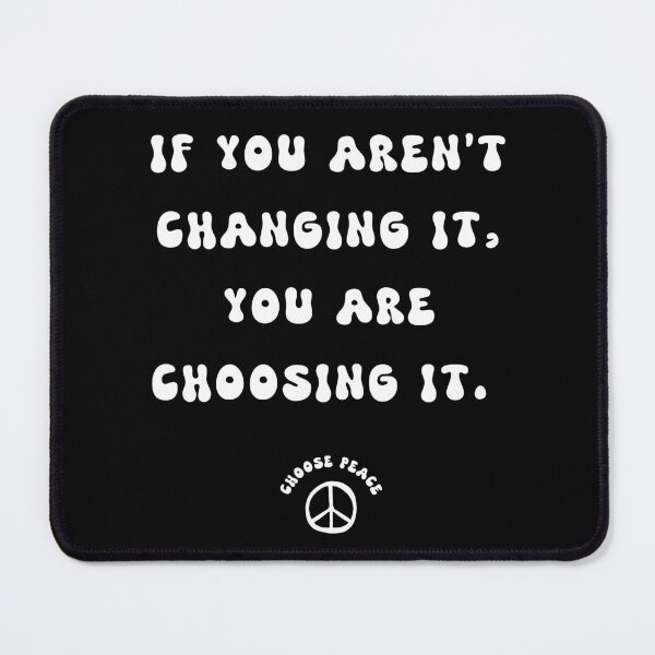 Item preview, If you aren't changing it, you are choosing it. designed and sold by Empathy is Badass.