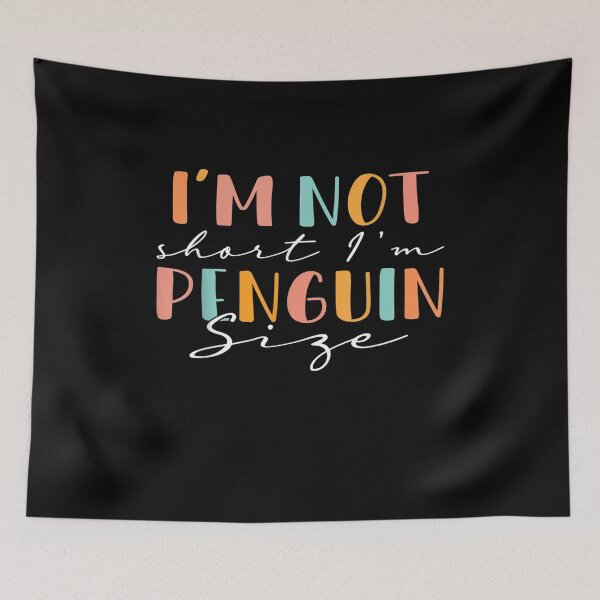 Item preview, I'm Not Short, I'm Penguin Sized designed and sold by BanBay.