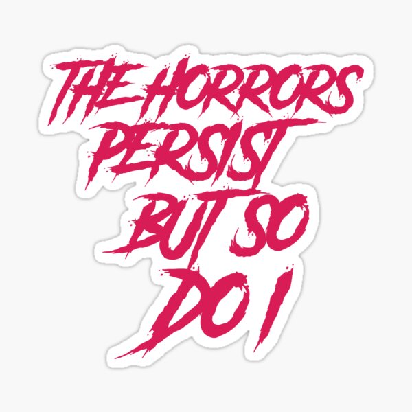 Item preview, The horrors persist but so do I  designed and sold by GlitchGrotesque.