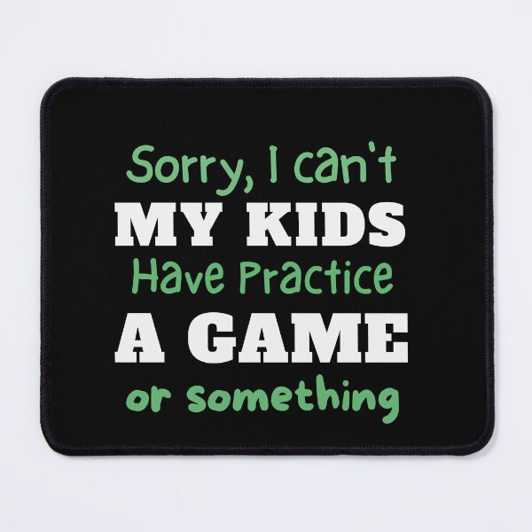 Item preview, "Sorry, I Can't, My Kids Have Practice" Tee designed and sold by AI-volution.