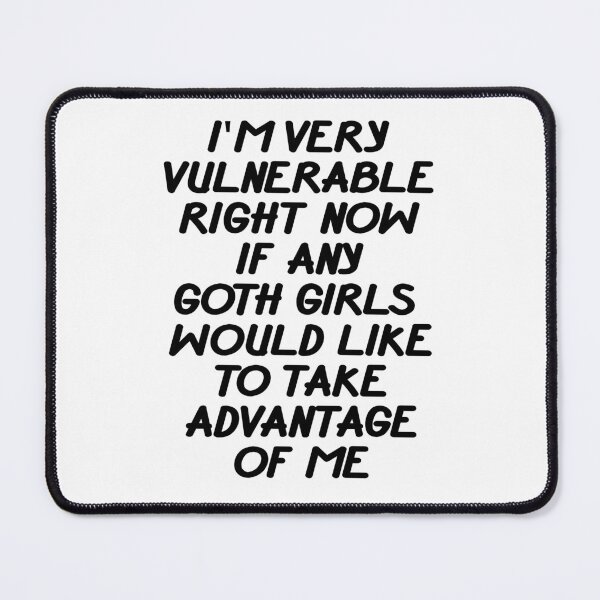 Item preview, I'm Very Vulnerable Right Now if Any Goth Girls Would Like to Take Advantage of Me designed and sold by DOPANDA ..