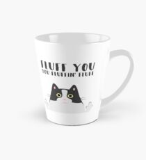 Fluff You You Fluffin' Fluff - Katzen-Tasse Tasse (konisch)