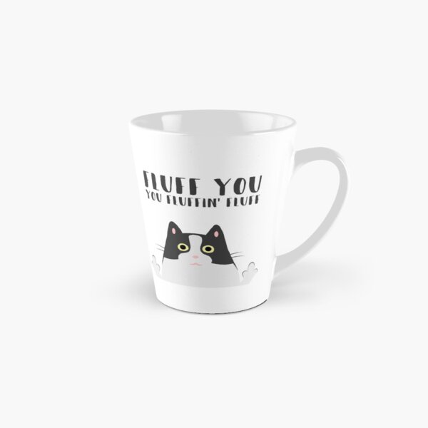 Fluff You You Fluffin' Fluff - funny cat mug Tall Mug