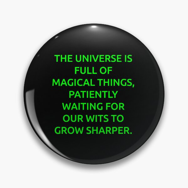 Item preview, The universe is full of magical things, patiently waiting for our wits to grow sharper. designed and sold by IMCDT.