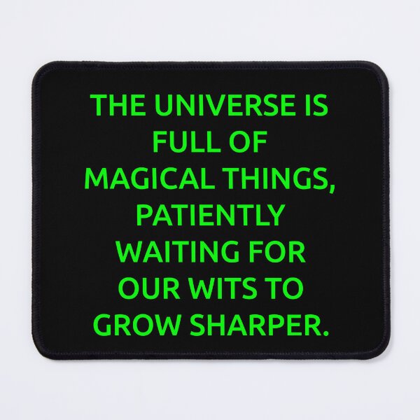 Item preview, The universe is full of magical things, patiently waiting for our wits to grow sharper. designed and sold by IMCDT.