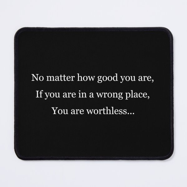 Item preview, You are worthless in a wrong place designed and sold by Jackson-Will.