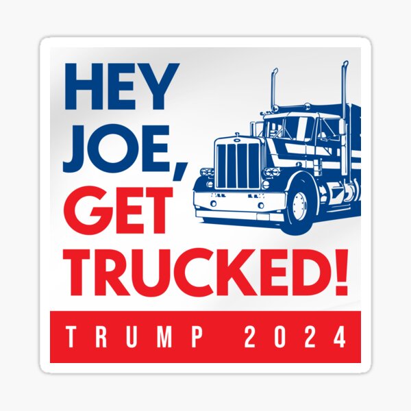 Hey Joe, Get Trucked! Trump 2024 Sticker