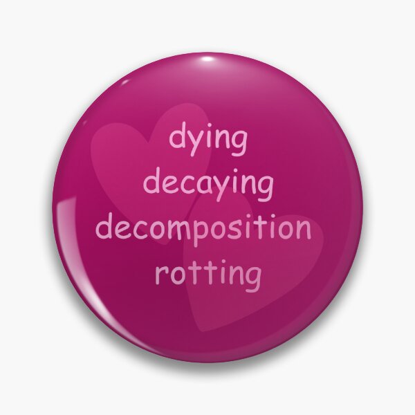 Item preview, Dying Decaying Decomposition Rotting designed and sold by organicc.