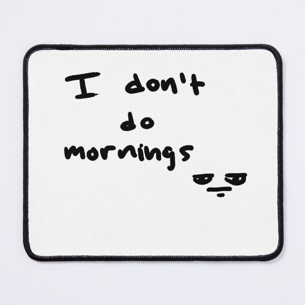 Item preview, I don't do mornings drawing designed and sold by BaconSketcher.