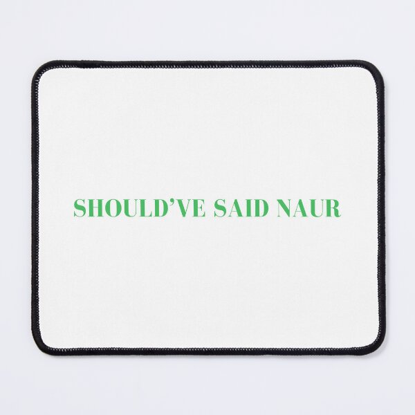 Item preview, Should've Said Naur - Shouldve Said Naur designed and sold by LisaMichelleArt.