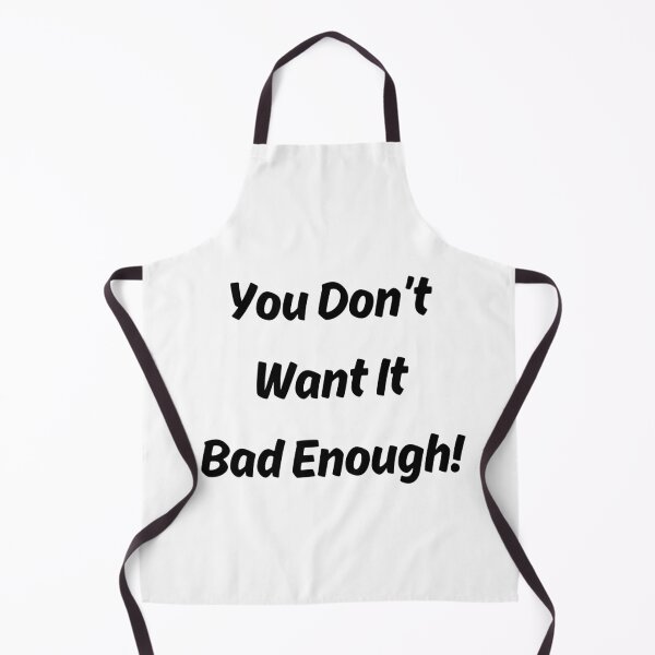 Item preview, You Don't Want It Bad Enough designed and sold by ShaunSandhu.