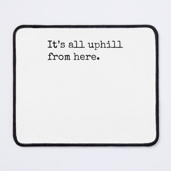 Item preview, It’s all uphill from here. designed and sold by Ghoof-Wear.