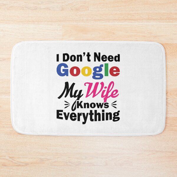 Item preview, I Don't Need Google My wife designed and sold by designclub.