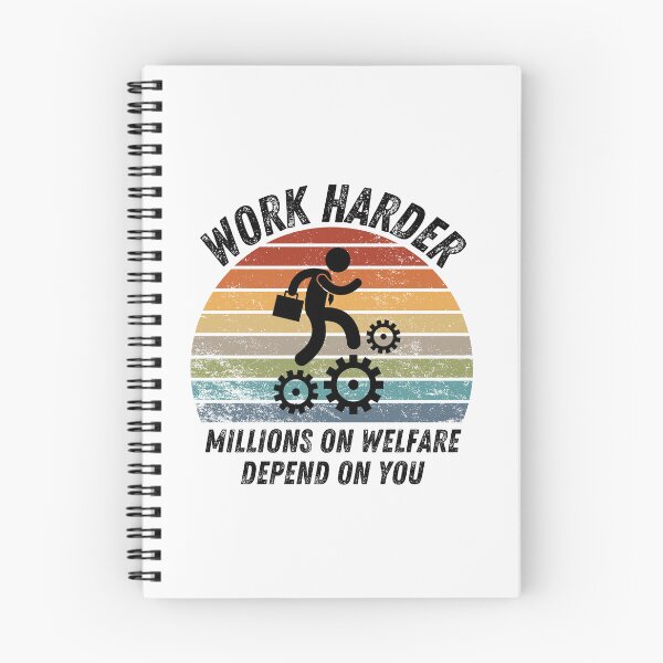Item preview, work harder millions on welfare depend on you designed and sold by belladesign7.