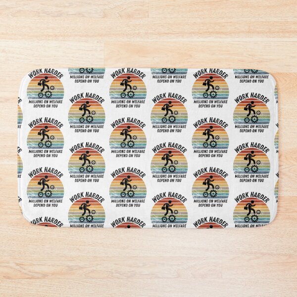 Item preview, work harder millions on welfare depend on you designed and sold by belladesign7.