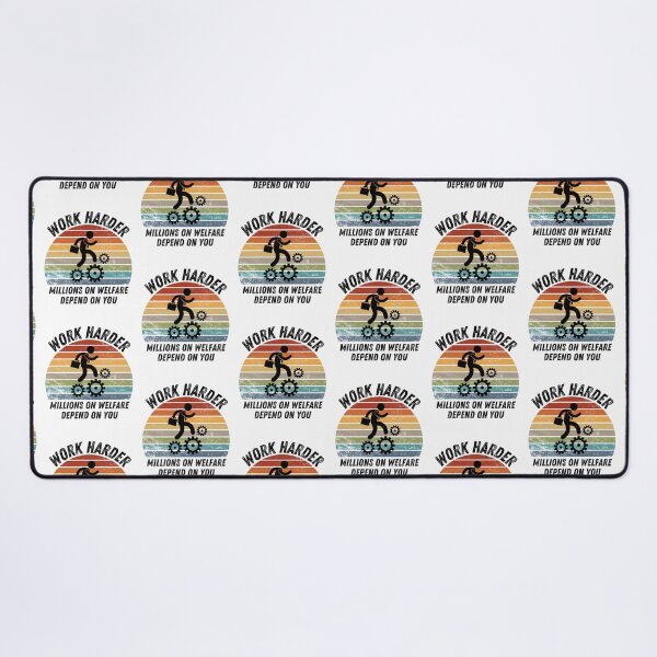 Item preview, work harder millions on welfare depend on you designed and sold by belladesign7.