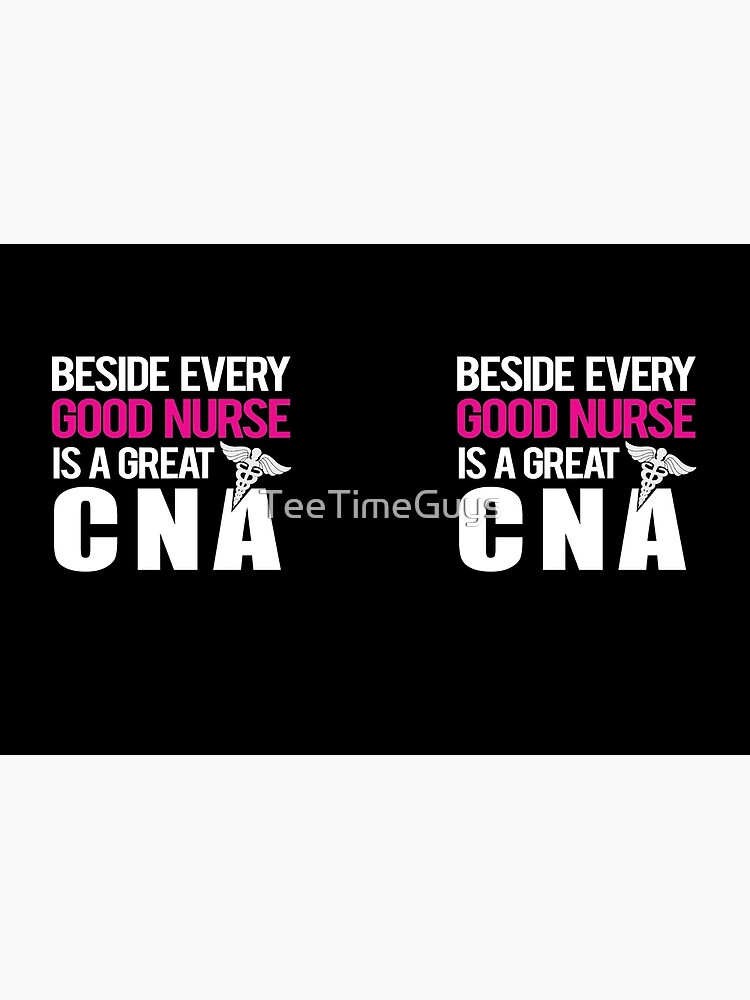 Beside Every Good Nurse Is A Great CNA by TeeTimeGuys