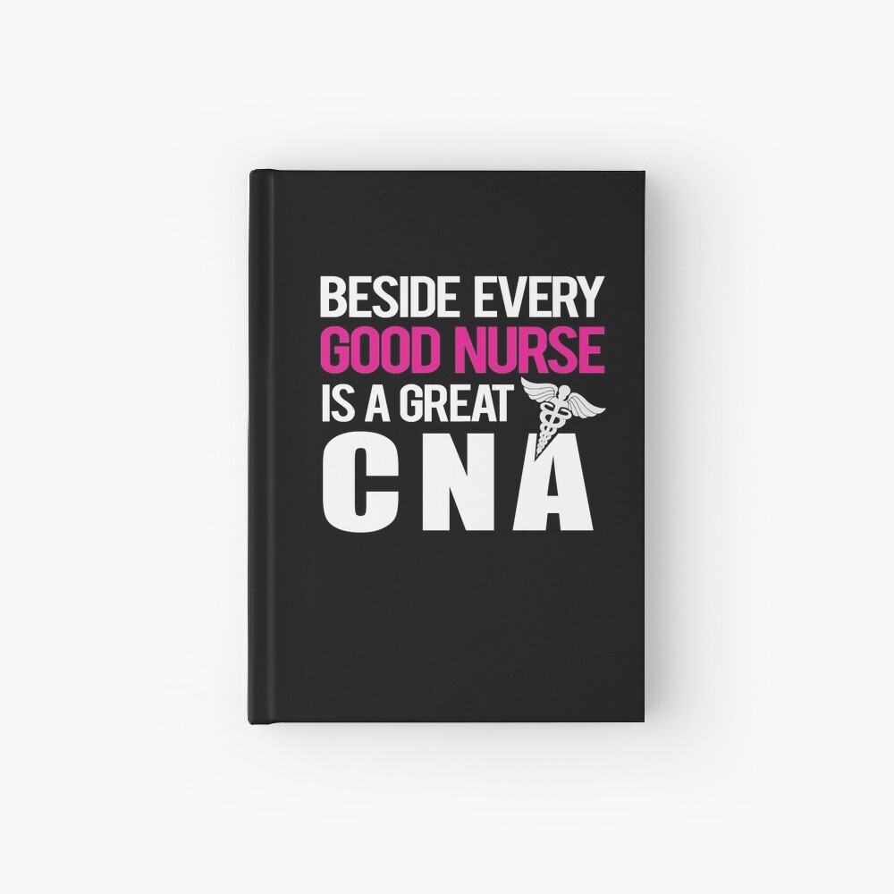 Beside Every Good Nurse Is A Great CNA Hardcover Journal