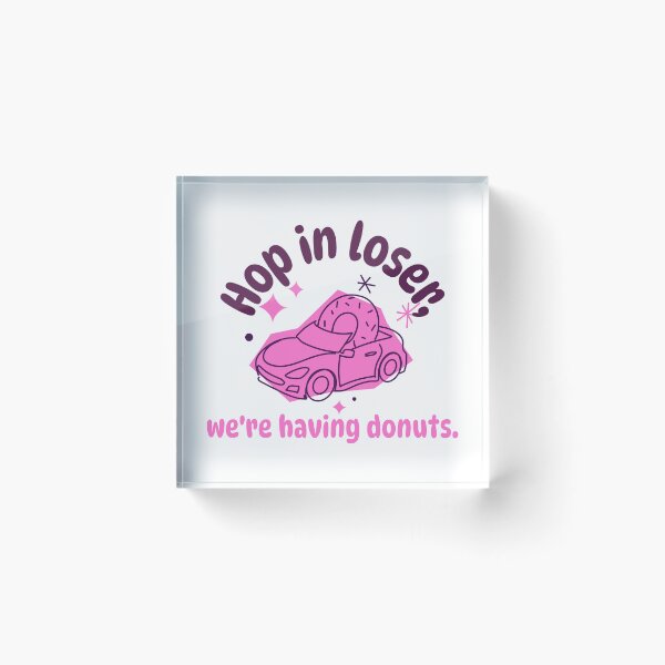 Item preview, Hop in Loser, We are Having Donuts Donut Resist Donut Judge Cute Donut Economics designed and sold by StudioTVDinners.