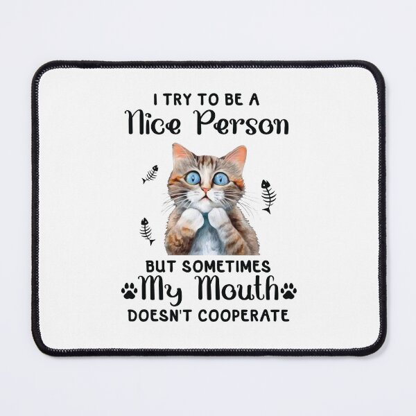 Item preview, Funny Cat I Try To Be A Nice Person But Sometimes My Mouth Doesn't Cooperate designed and sold by Merchrise.